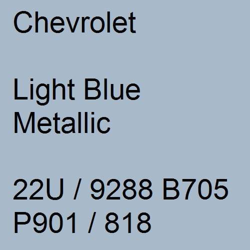 Chevrolet, Light Blue Metallic, 22U / 9288 B705 P901 / 818.